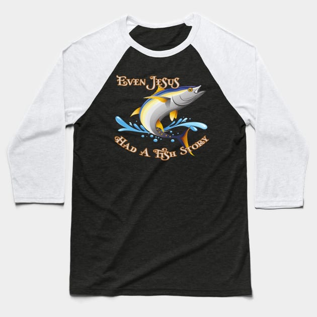 Even Jesus Had A Fish Story Baseball T-Shirt by Animal Specials